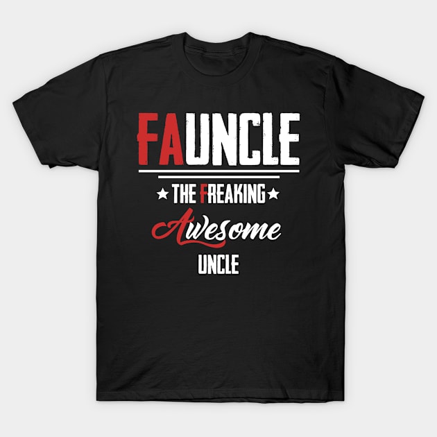 FAUNCLE - Freaking Awesome Uncle T-Shirt by tomatostyles